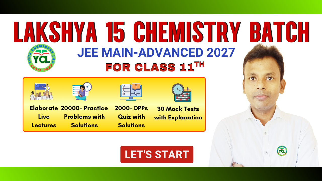 LAKSHYA 15 CHEMISTRY ONLINE BATCH JEE ADVANCED 2027 CLASS 11